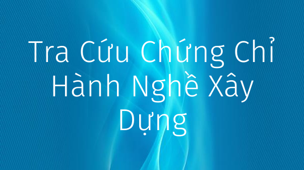 tra-cuu-chung-chi-hanh-nghe-xay-dung